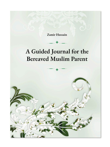 A Guided Journal for the Bereaved Muslim Parent